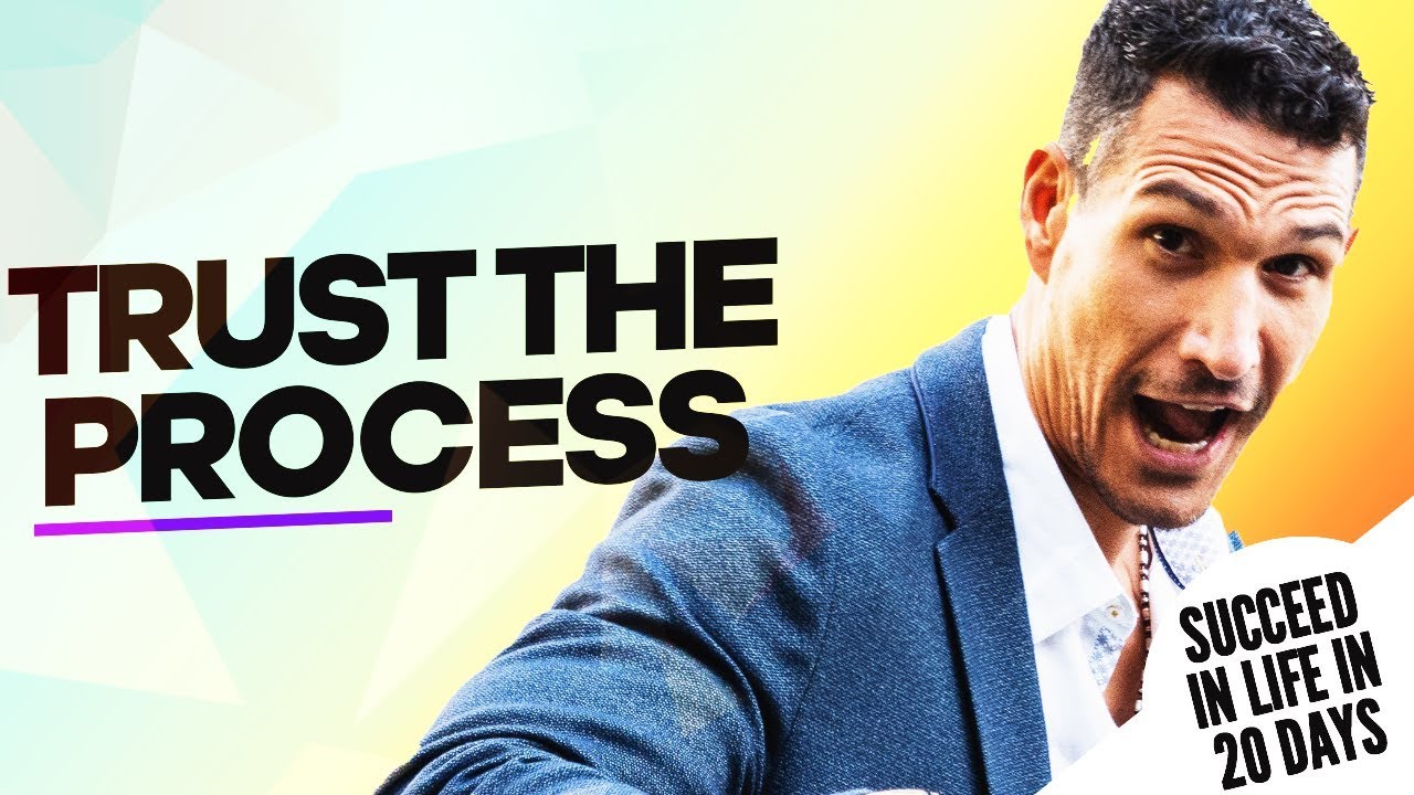 TRUST THE PROCESS! - How To Succeed In Life In 20 Days #7