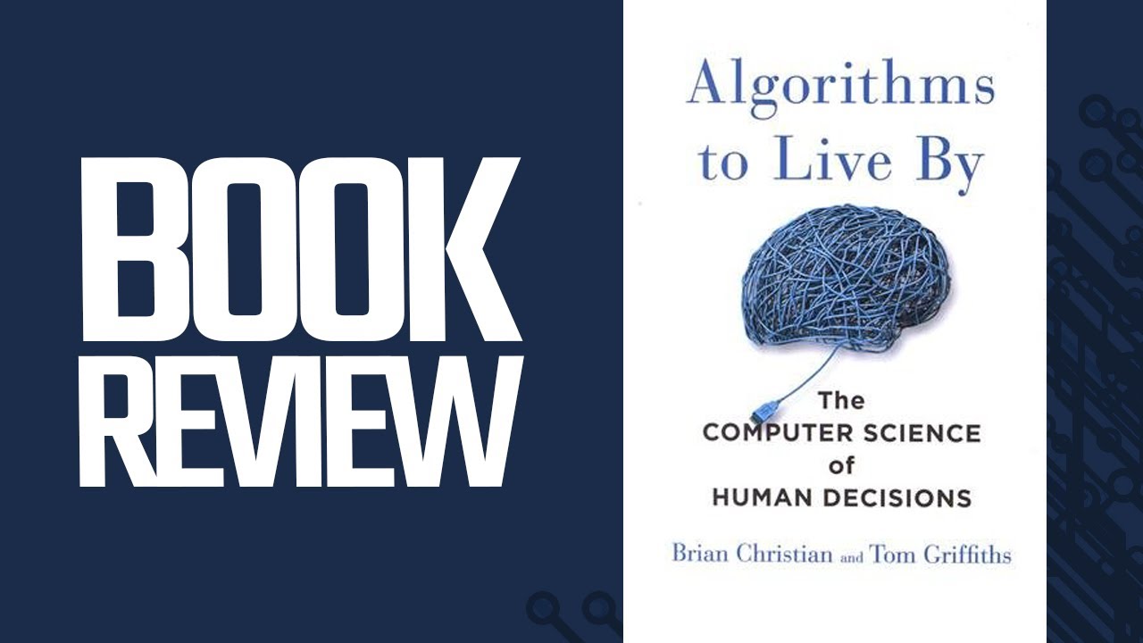 Algorithms To Live By (Book Review) - By  Brian Christian & Tom Griffiths