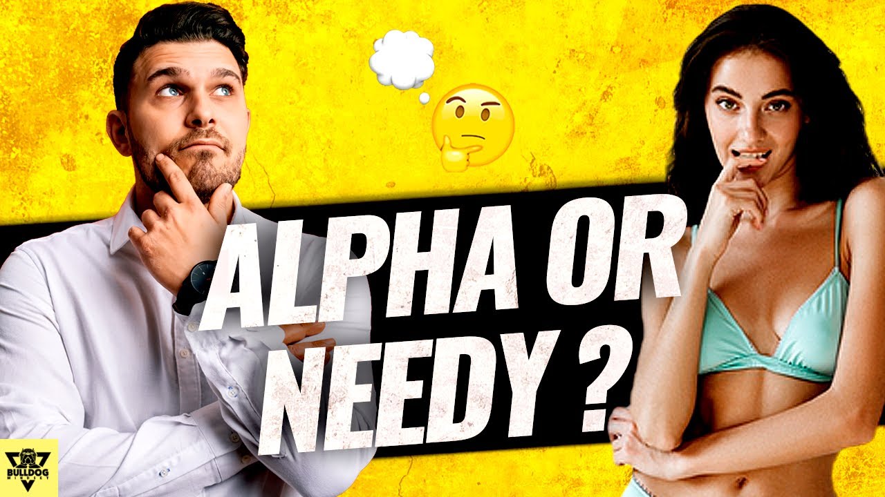 Are You Alpha or Just NEEDY?