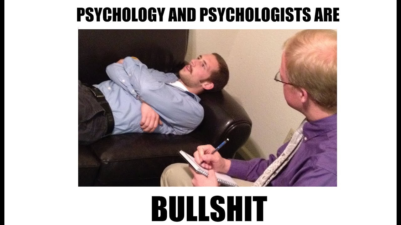 Psychology and Psychologists are All Bullshit