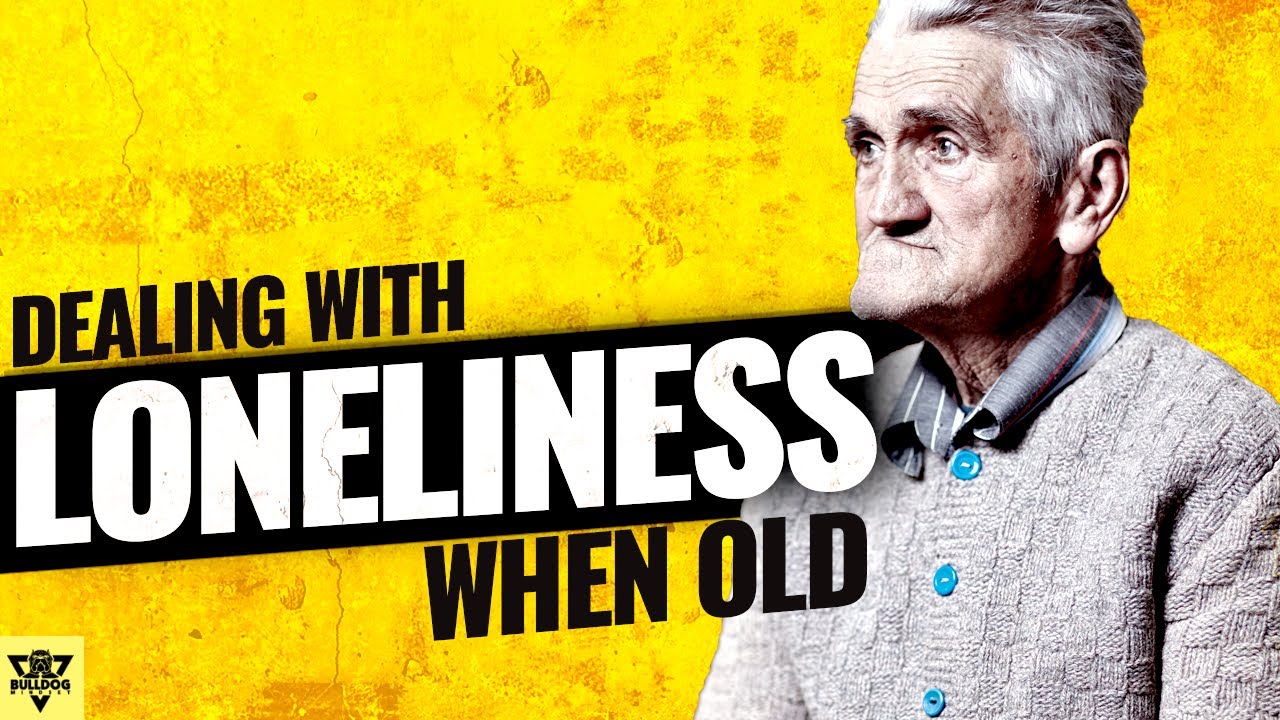 How to Deal With Loneliness as One Grows OLD