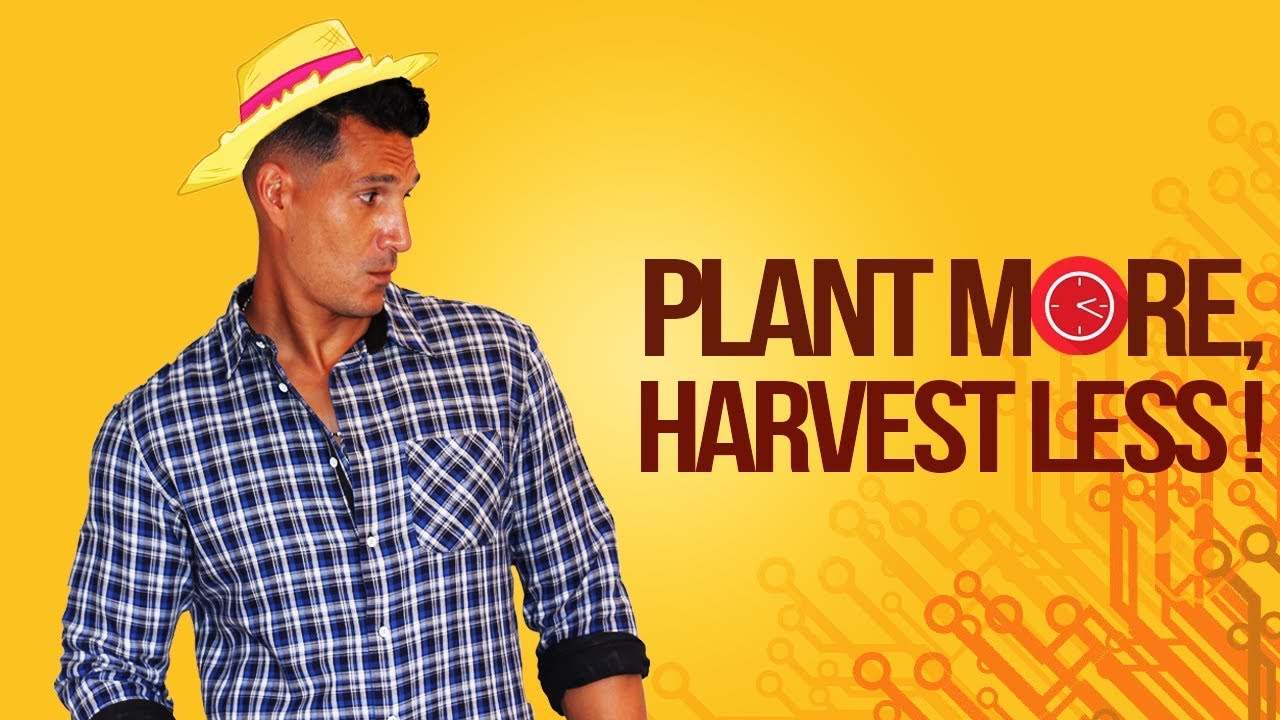 Plant More, Harvest Less!