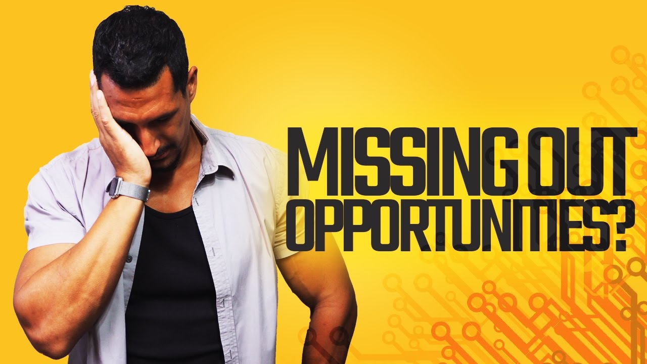 Are You "MISSING OUT" Opportunities?