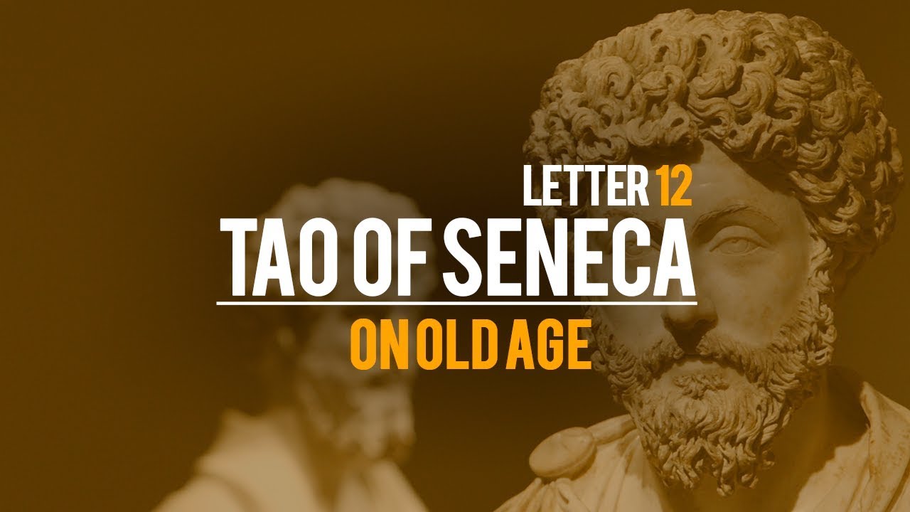 Tao Of Seneca Letter 12 - On Old Age