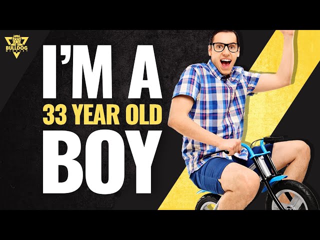 I'M A 33-YEAR-OLD BOY