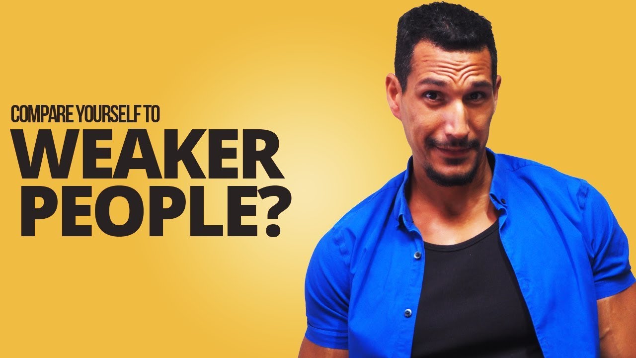 Should You Compare Yourself To... Weaker People?