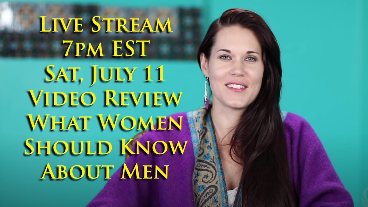 Live Stream Video Review! What women should know about men (according to women).