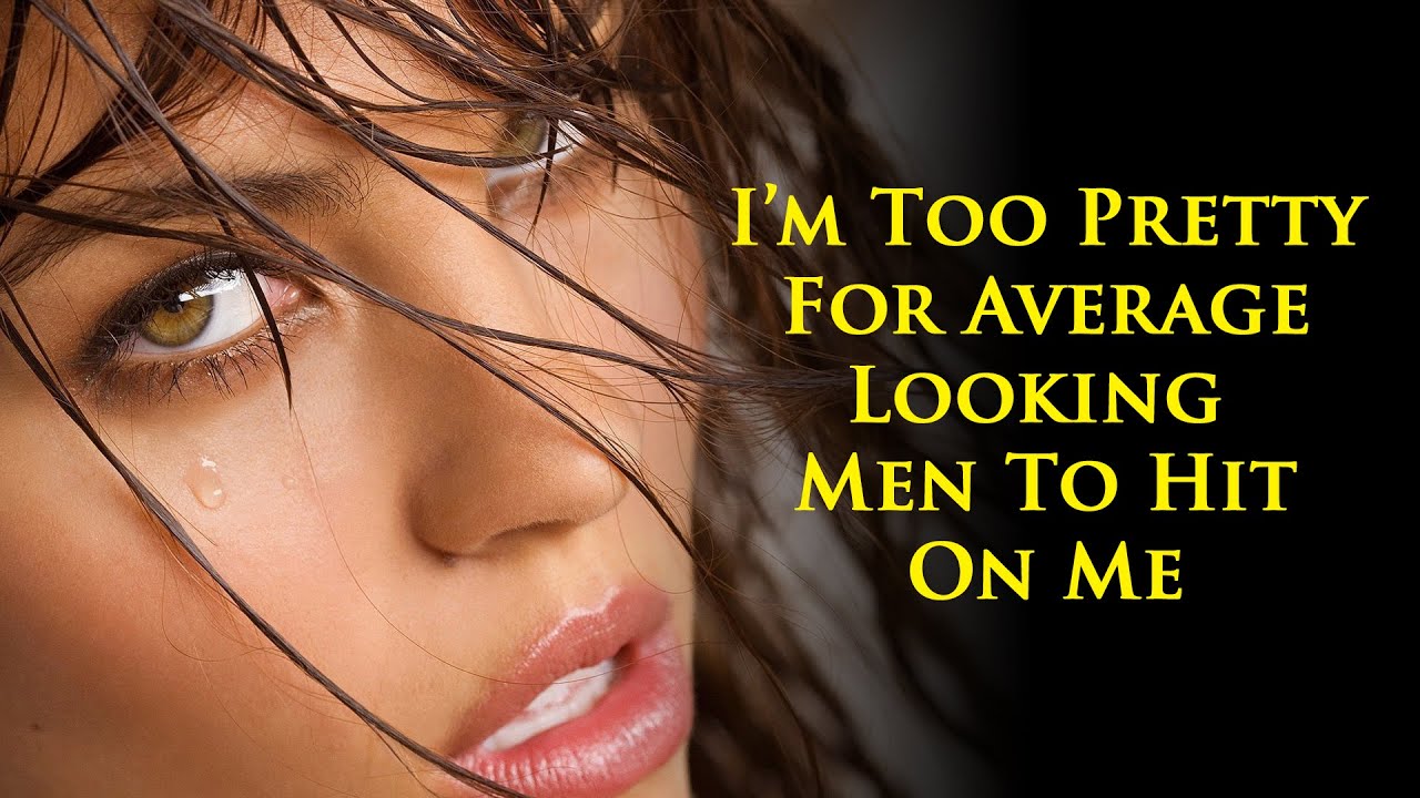 A 35yr old thinks she's a 15 on the hot scale, is finding no "hot" men want her anymore