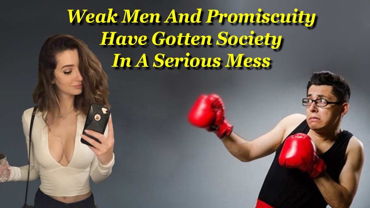 While weak men definitely cause problems, it's promiscuity that's the most detrimental.