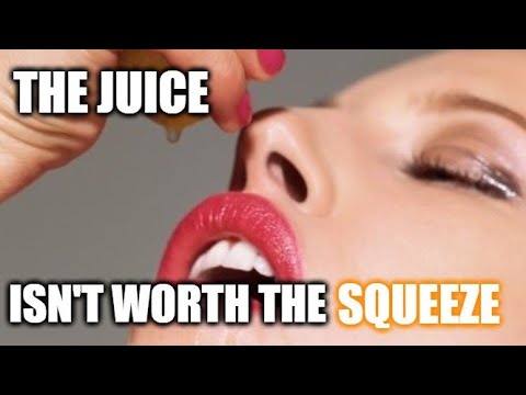 The Juice isn't worth the squeeze. A common phrase, but what does it mean to you?