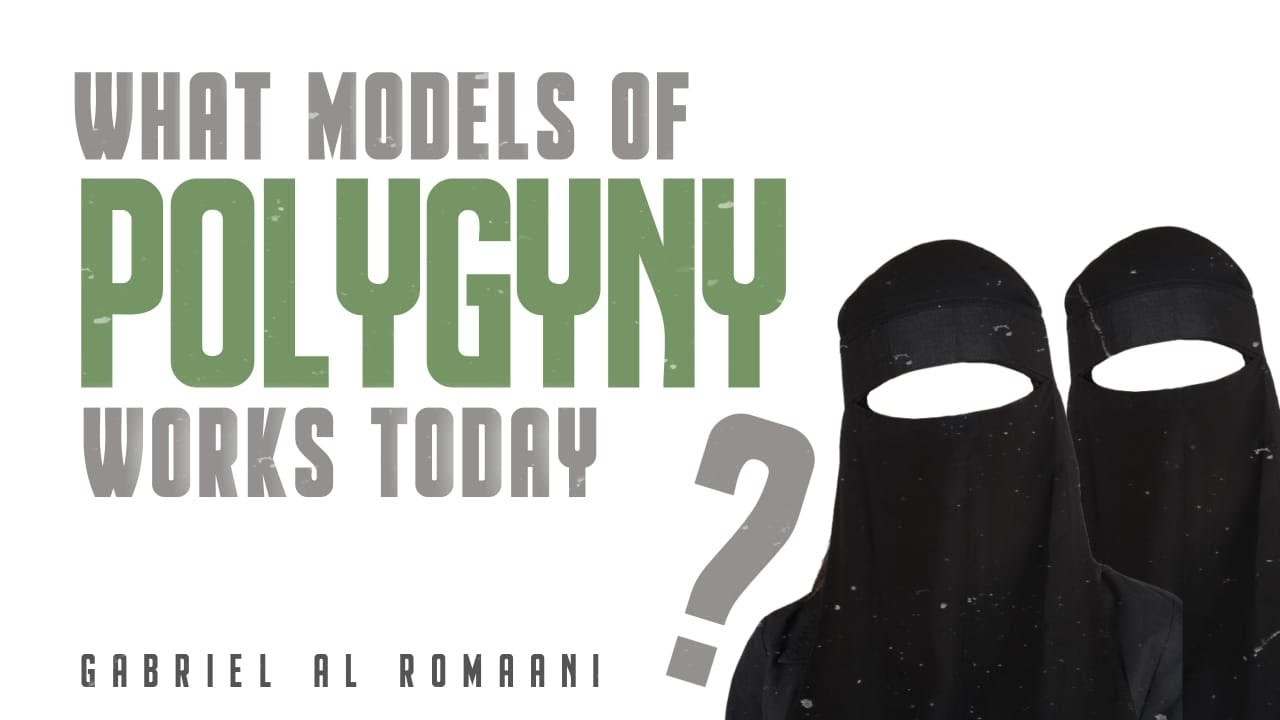 What Models of POLYGYNY would work today? - An analysis of an ongoing struggle in our Ummah