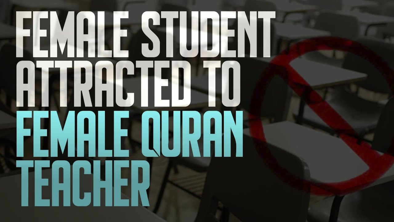 Female student attracted to Female Quran Teacher