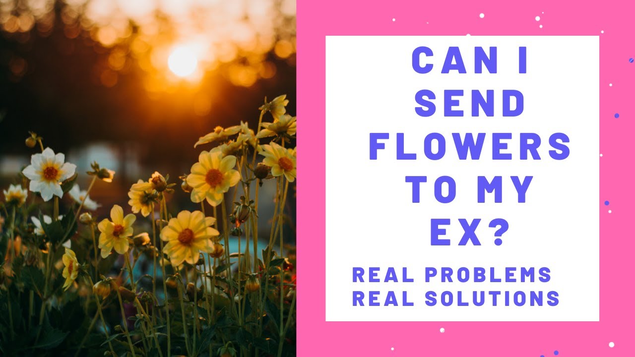 Can I send flowers ? to my ex wife ? Real Problems Real Solutions part 1