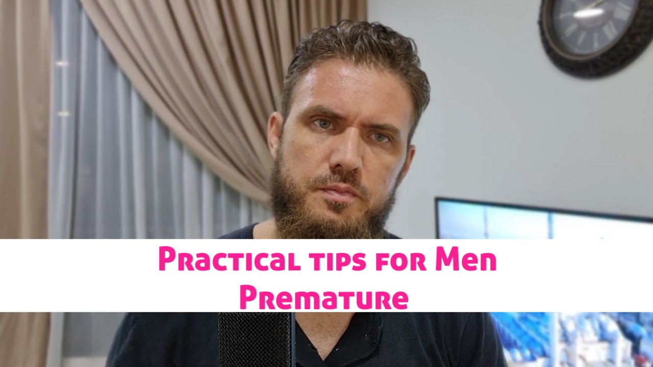 Practical tips for Men on how to CURE Premature Ejaculation