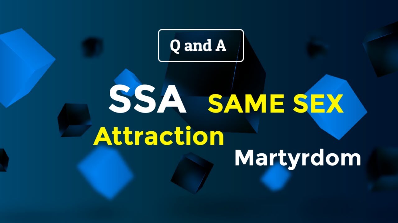 Same Sex Attraction SSA - The death of a martyr?