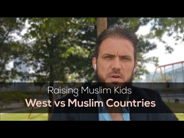 Raising kids in West vs Muslim countries