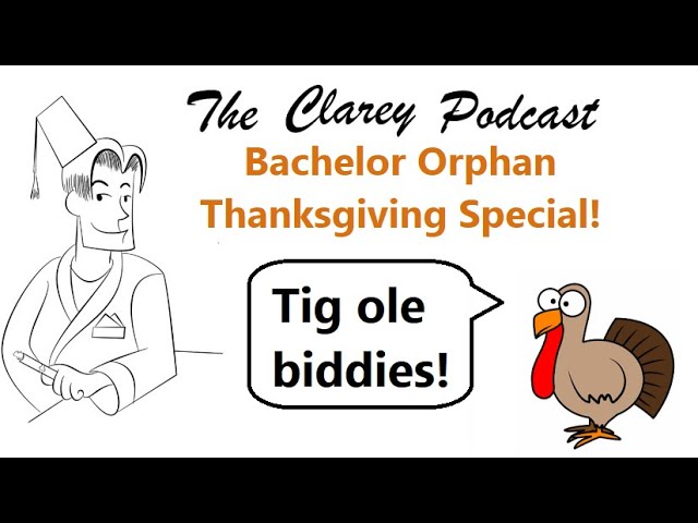 The Clarey Podcast - The Bachelor Orphan Thanksgiving Episode