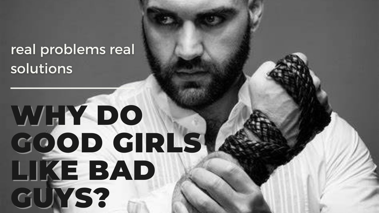 Why do good girls, like bad guys?  The Psychology behind the Bad Boy and the confusion of females.