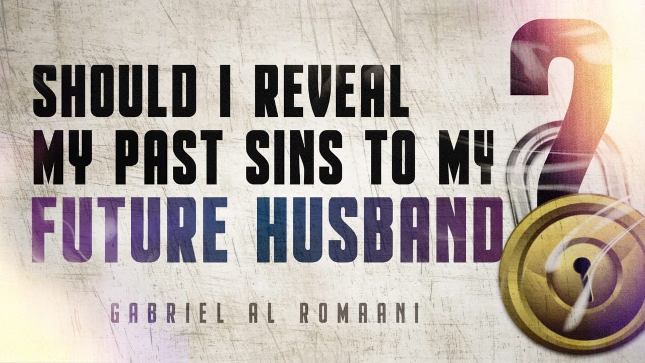 Should I reveal my past SINS to my future HUSBAND?