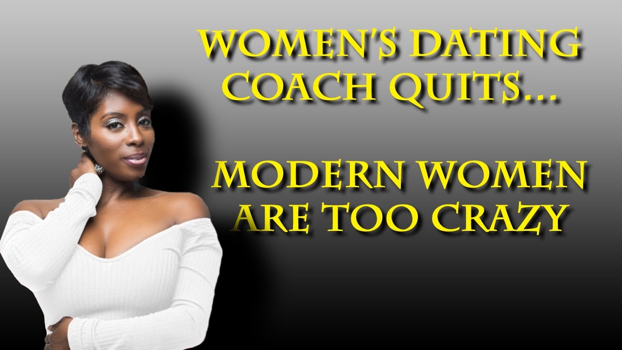 ANOTHER dating coach quits. Even women admit other women are too picky