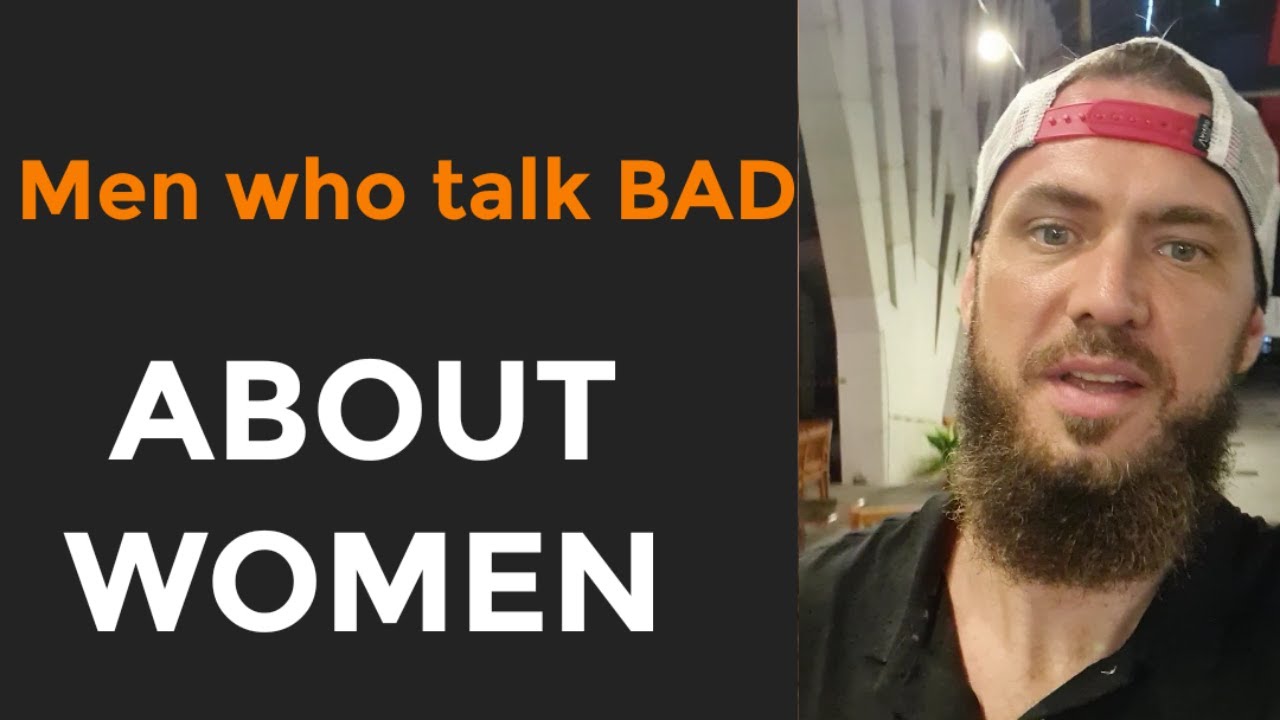 Men talking BAD about women? Real men?