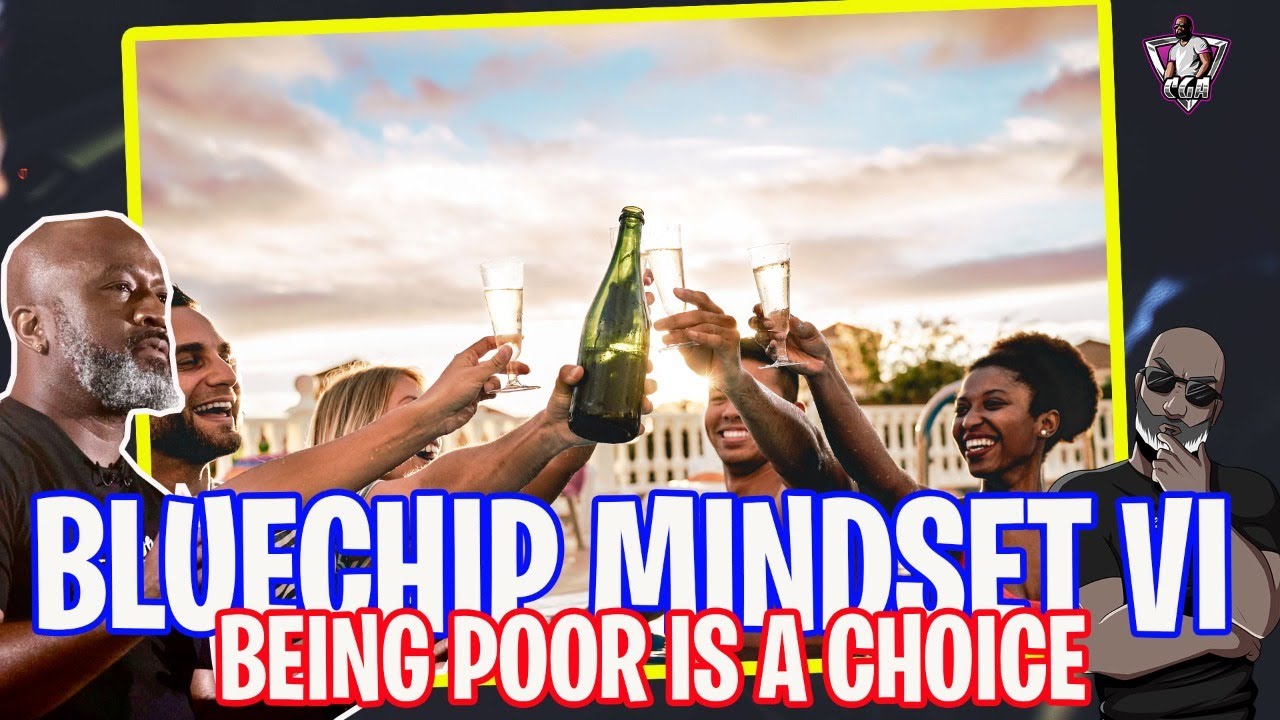 BLUECHIP MINDSET VI: Being Poor Is A Choice