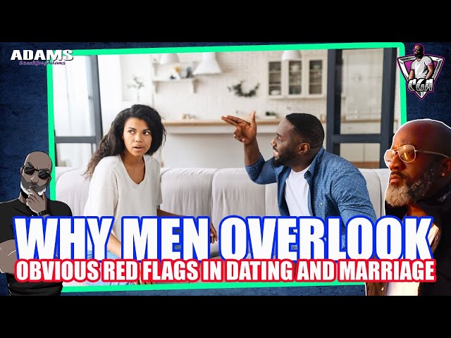 Why Men Ignore Obvious RED FLAGS In Relationships & Marriage