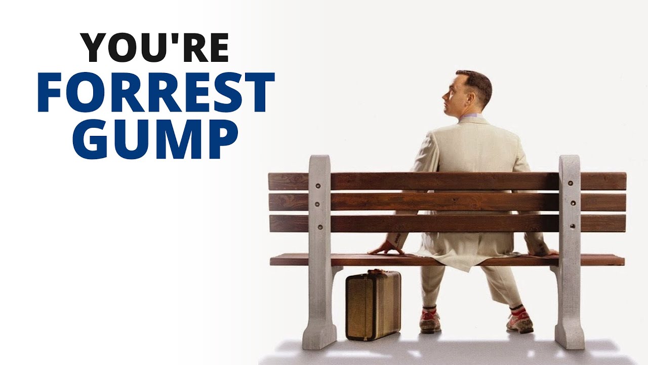 YOU'RE FORREST GUMP