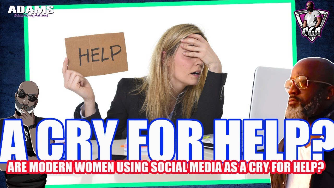 Are Modern Women Actually Using Social Media As A CRY FOR HELP?