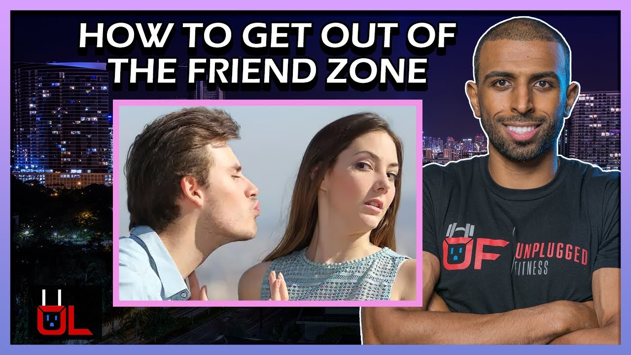 HOW TO GET OUT OF THE FRIEND ZONE - Become High Value