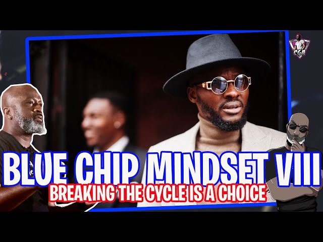 BLUECHIP MINDSET VIII: Breaking The Cycle Is A Choice