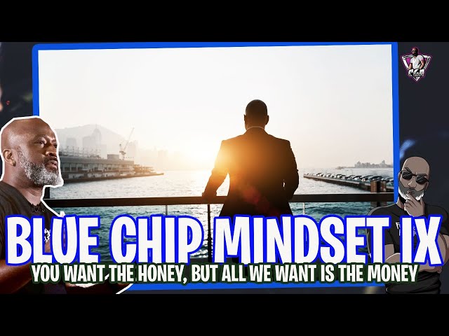 Bluechip Mindset IX: You Want The Honey, But All We Want Is The Money (Secrets Of Success)