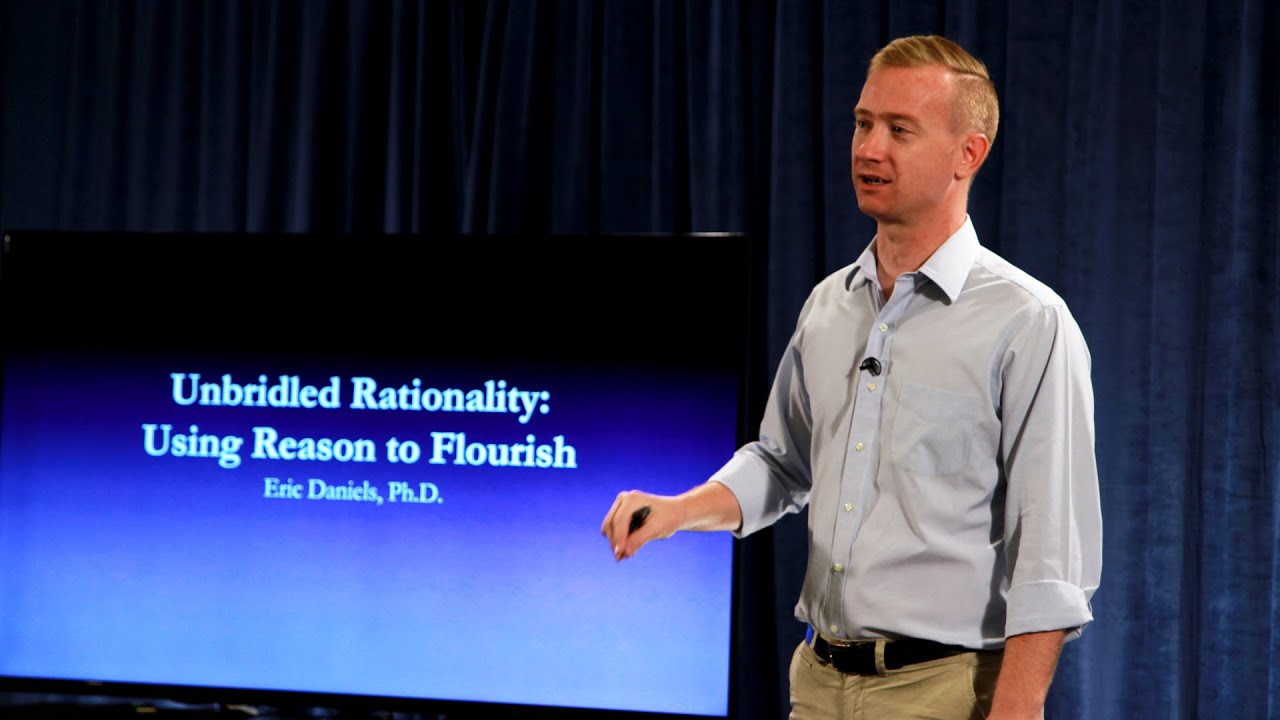 Unbridled Rationality: Using Reason to Flourish | Eric Daniels Ph.D. | Full Length HD