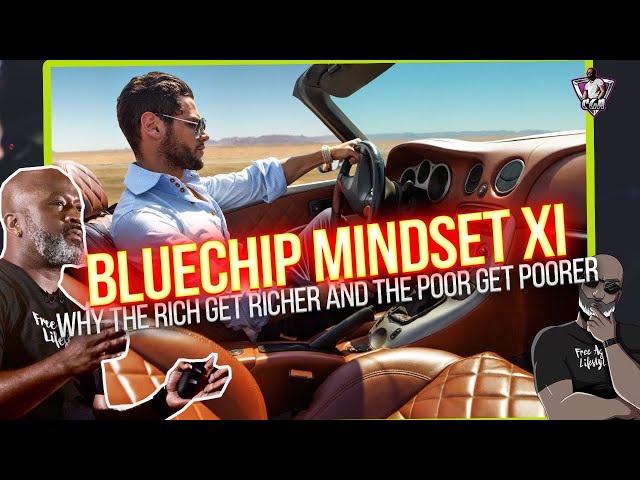 BLUECHIP MINDSET XI: Why The Rich Get Richer And You Keep Staying Broke