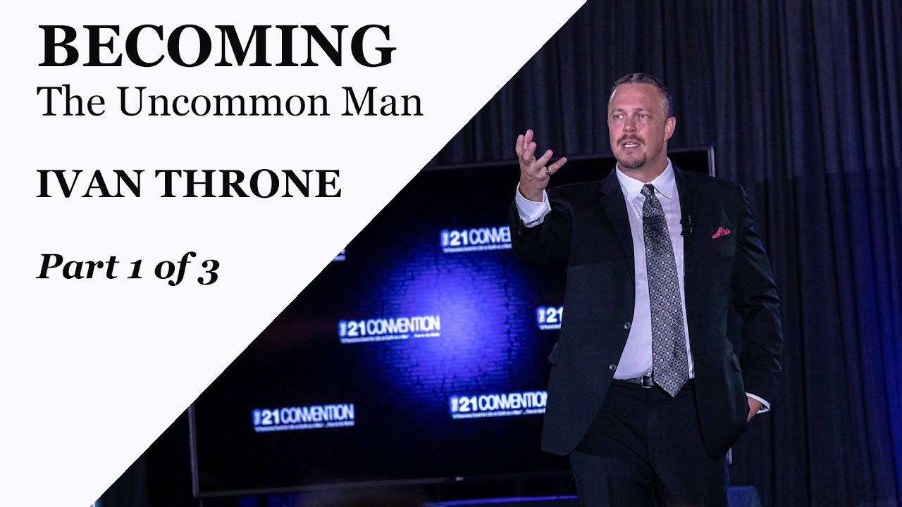 BECOMING the Uncommon Man | Ivan Throne | Part 1 of 3