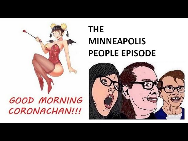 Good Morning Coronachan - The "Minneapolis People" Episode (Co-starring VLAD ELKUMS!)