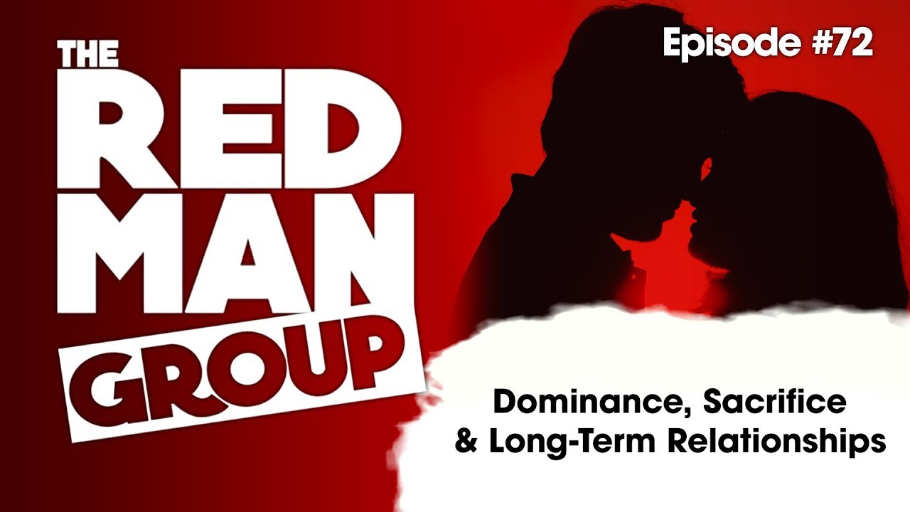 The Red Man Group Episode 72: Dominance, Sacrifice, and Long Term Relationships [Mirror]