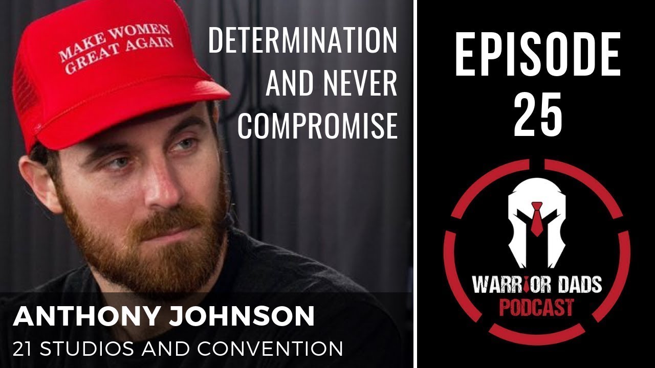 Warrior Dads Podcast Episode 25 - Determination & Never Compromise /w Anthony Johnson | 21 Replay