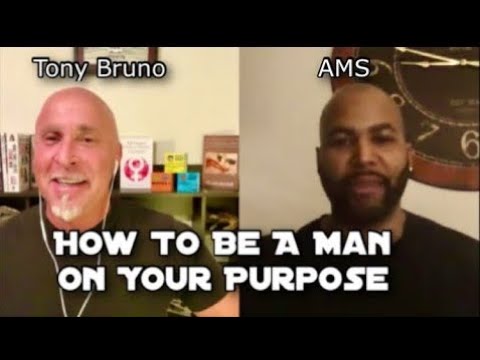 Be A Man With Purpose! — Tony Bruno Interviews @Alpha Male Strategies - AMS | 21 Replay