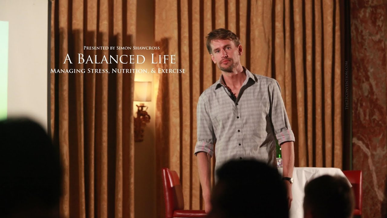 A Balanced Life : Managing Stress, Nutrition, & Exercise | Simon Shawcross | Full Length HD