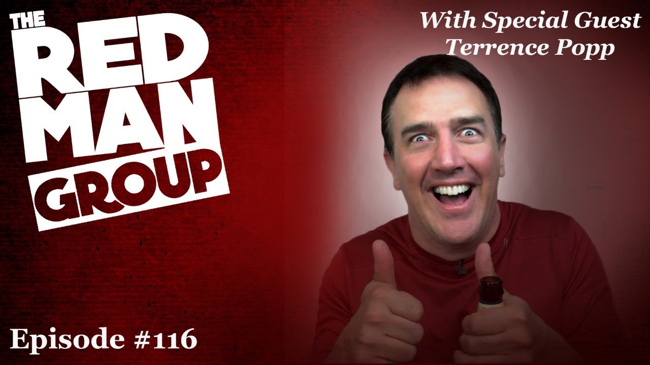 The Red Man Group Ep. #116 — with Special Guest @Terrence Popp   aka Mr. Redonkulas