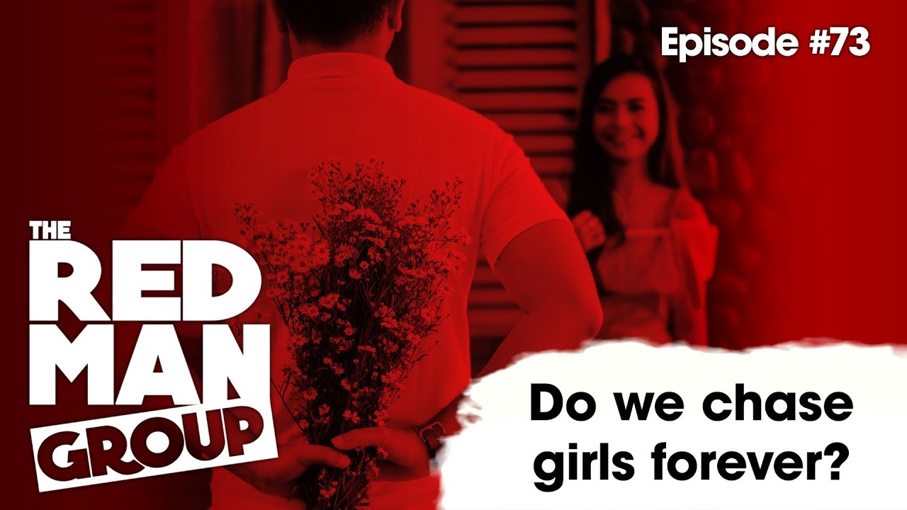 The Red Man Group Episode 73: Do we chase girls forever?