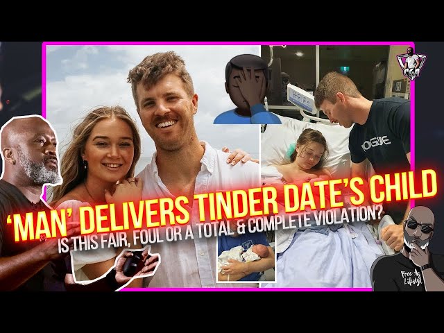 "Man" Helps Deliver TINDER DATES Baby While On A Date - Is This Fair, Foul Or A Violation?