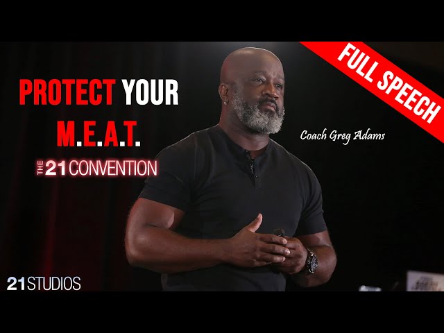 PROTECT YOUR M.E.A.T. | Epic Speech from @CoachGregAdams at The 21 Convention