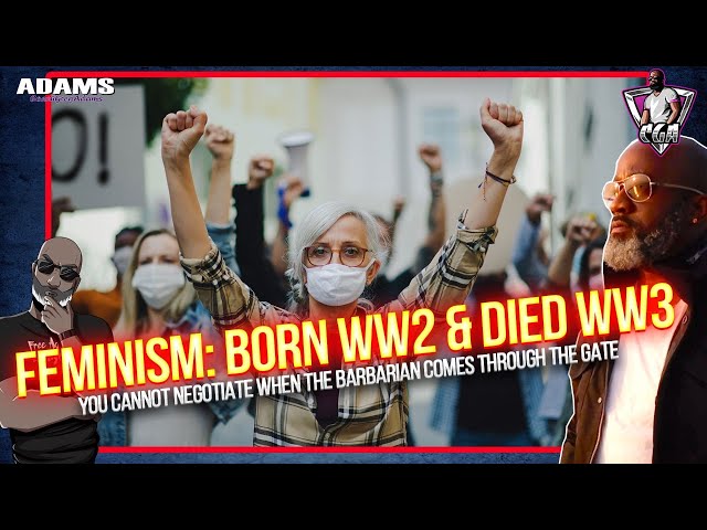 F3MINISM - Born: WW2 & Died: WW3 | It's Too Late To Negotiate When The Barbarian Crashes The Gate