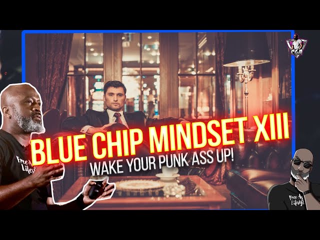 Blue Chip Mindset XIII: Wake Your Punk A** Up (If You Want To Be Successful)