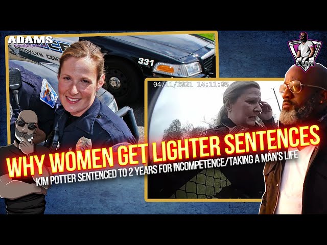 Why Women Get Lighter Prison Sentences For Egregious Crimes? Kim Potter 24 Month Sentence