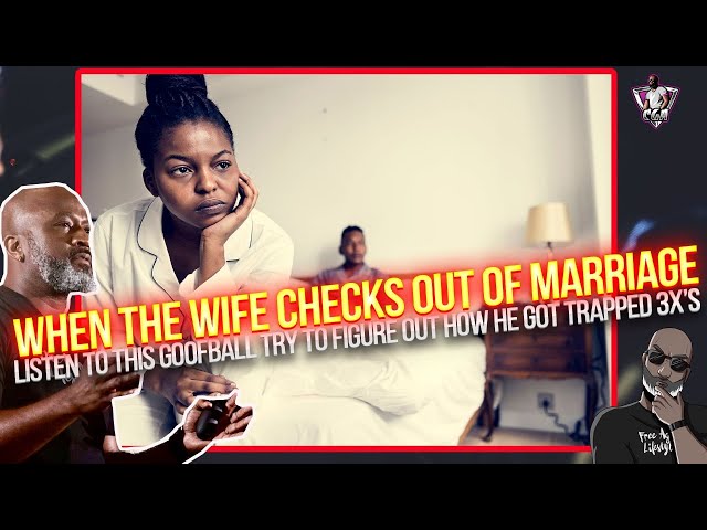 WHEN WIVES CHECK OUT OF MARRIAGES: Listen To This Goofball Traps Himself Into 3 Divorces