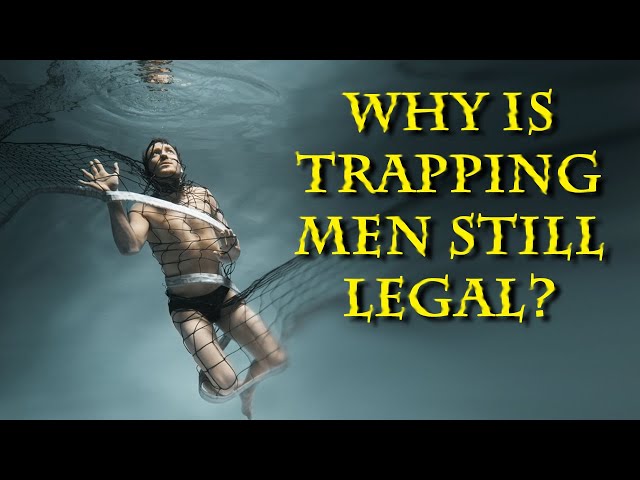 Women can trap men, but it's illegal for men to do the same to them