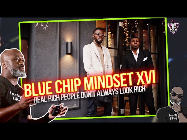 BLUE CHIP MINDSET XVI: Why Real RICH PEOPLE Don't Always LOOK RICH